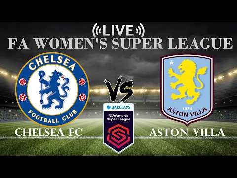 🔴Chelsea FC vs Aston Villa | FA Women's Super League | Live Score