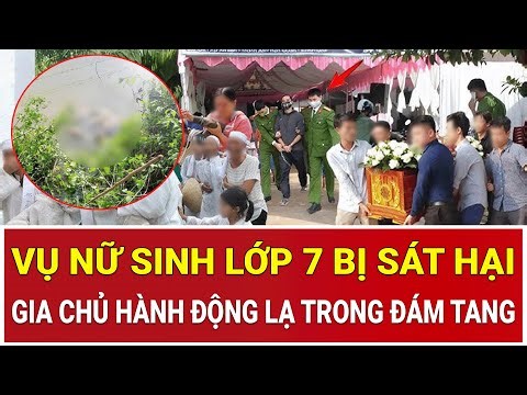 Bản tin thời sự: Vụ nữ sinh lớp 7 bị hiếp dâm rồi sát hại: Gia chủ có hành động lạ