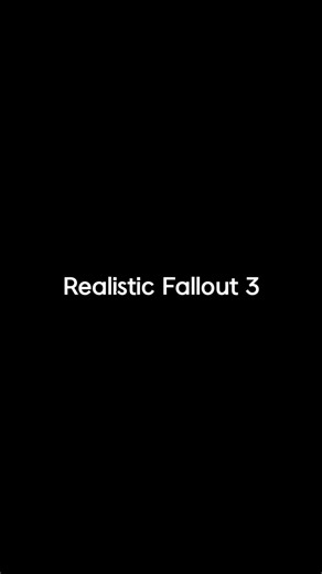 Realistic Fallout 3 Be Like..