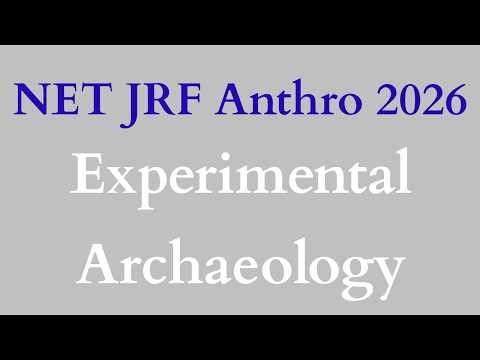 The Concept of Experimental Archaeology | Reconstruction of The Past | UGC NET Anthropology Paper 2