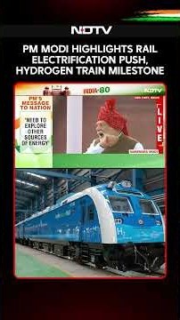 PM Modi Highlights Rail Electrification Push, Hydrogen Train Milestone On Independence Day