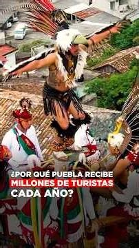 ¿Por qué Puebla recibe millones de turistas cada año?