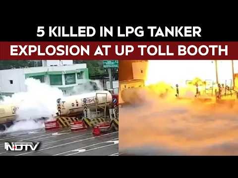 UP LPG Tanker Accident | LPG Tanker Explodes After Crashing Into UP Toll Booth, 5 Killed