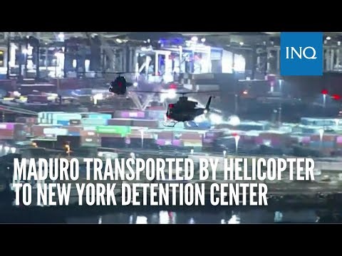 Maduro transported by helicopter to New York detention center