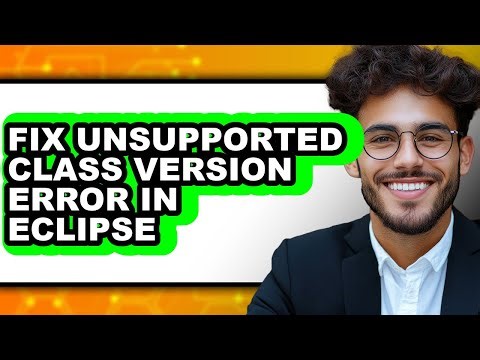 How to Fix Unsupported Class Version Error in Eclipse - Step by Step