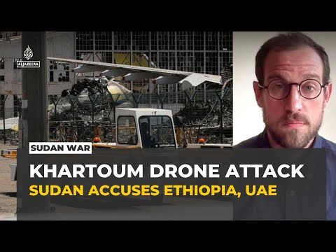 Sudan accuses Ethiopia, UAE of being behind recent drone attacks