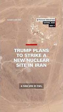 Trump plans to strike a new nuclear site in Iran