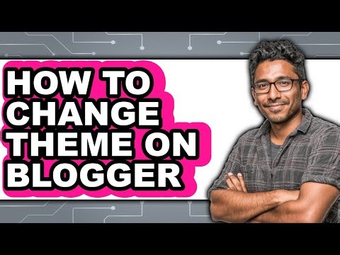 How to Change Theme on Blogger - Full Guide