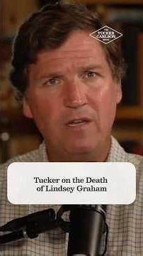 Tucker on Lindsey Graham’s Death