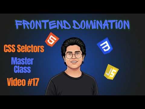 CSS Selectors MasterClass | Frontend Domination - Tutorial#17