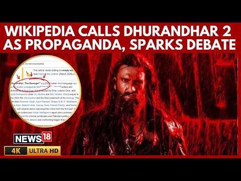 Dhurandhar 2 Row: Ranveer Singh Film Called ‘Propaganda’ on Wikipedia Page | 4K Video | N18V