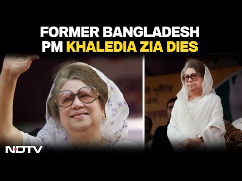 Khaleda Zia | Former Bangladesh PM Dies At 80 | BNP Chief | Tarique Rehman | NDTV 24x7 LIVE
