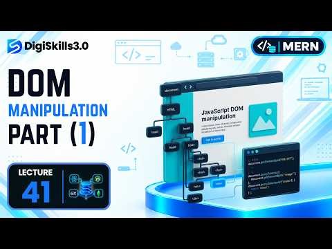 DOM Manipulation Part 1 | MERN | Lec 41 | DigiSkills 3.0