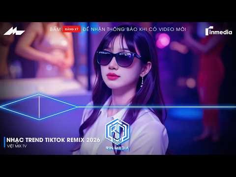 NHẠC TREND TIKTOK REMIX 2026 | NONSTOP 2026 VIỆT MIX BASS CỰC MẠNH | NHẠC TRẺ REMIX HAY NHẤT 2026