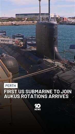 First US Submarine To Join AUKUS Rotations Arrives | 10 News