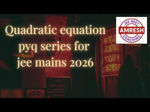 Quadratic equation pyq series for jee mains 2026