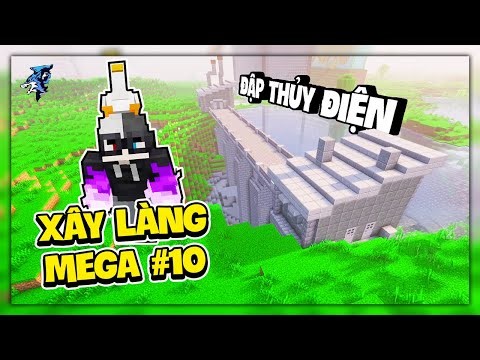 Siro Xây Làng Mega #10 ! Đập Thủy Điện Của Khu Tự Trị