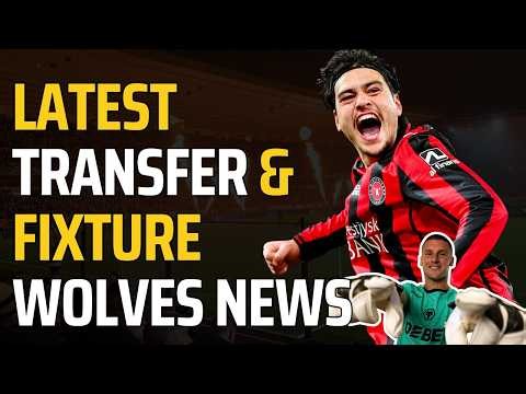 Latest Wolves Transfer News & Fixture Changes