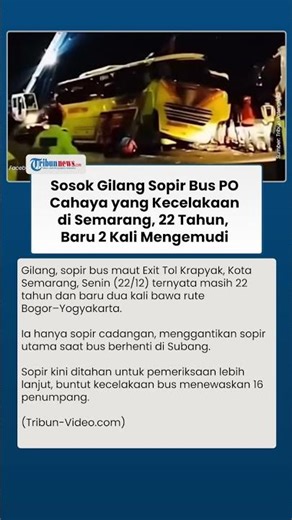Gilang Sopir Bus Cahaya yang Kecelakaan di Tol Semarang: Masih Muda & Baru 2X PP Bogor-Jogja