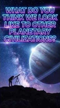 Aliens Are Watching Earth’s Past Right Now