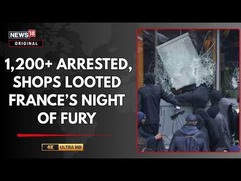 France Protests Turn Violent | Shops Looted, Buildings Set Ablaze, Over 1,200 Arrested | N18G