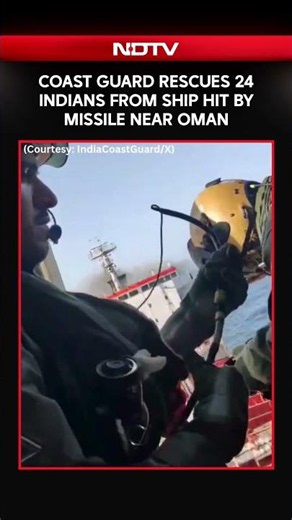 Coast Guard Rescues 24 Indians From Ship Hit By Missile Near Oman: Video