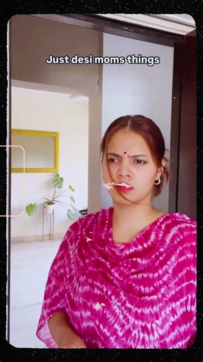 pov : just desi moms things be like...............?