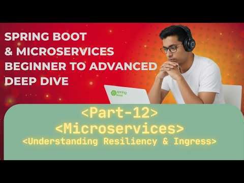 Spring Boot & Microservices | Part 12 | Understanding Ingress and Resiliency Patterns