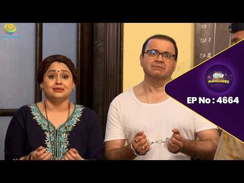NEW! Ep 4664 -Kya Bhide kar Raha tha Police ki Gadi Chori! | Taarak Mehta ka Ooltah Chashmah