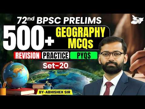 72nd BPSC Prelims 2026 | Geography 500+ MCQs | PYQs Revision Marathon | Set-20 | BY Abhishek Sir