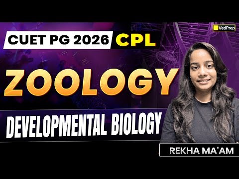 CUET PG 2026 Zoology 🔥 Developmental Biology | CPL Series | VedPrep Biology Academy