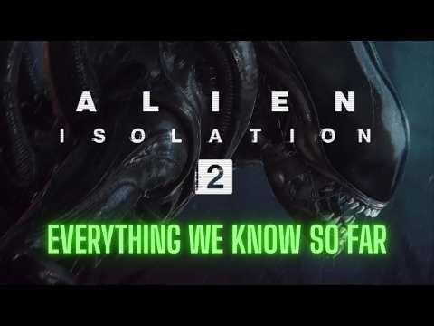 ALIEN: ISOLATION 2 -- EVERYTHING WE KNOW SO FAR!