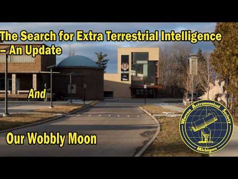 "The Search for Extra Terrestrial Intelligence – An Update" and "Our Wobbly Moon"