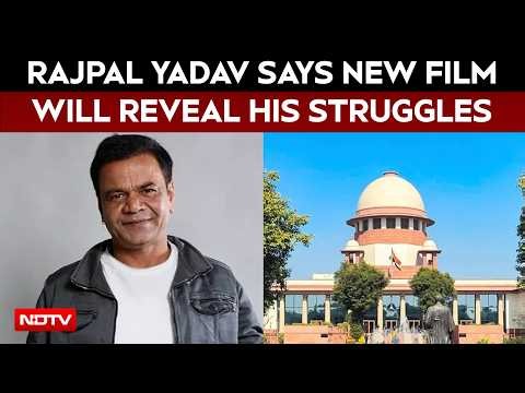 Rajpal Yadav On Supreme Court Hearing, Says New Film Will Reveal His Struggles