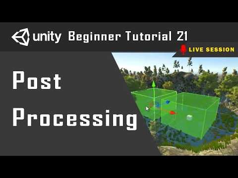 Master Post Processing in Unity | Tutorial 21 | Live Session