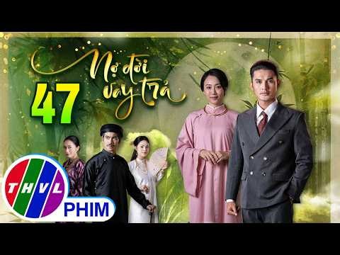 NỢ ĐỜI VAY TRẢ Tập 47 | Phim Xưa Việt Nam Hay Mới Nhất 2026 | Phim Truyện Việt Nam 2026 | PHIM THVL