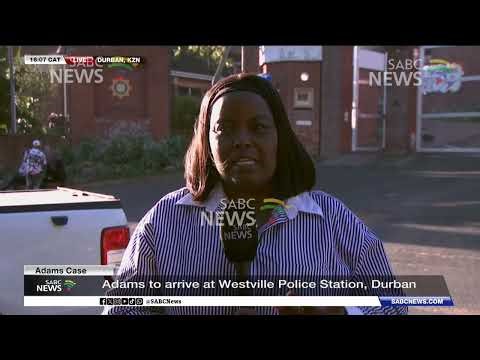 Adams Case | Adams to arrive at Westville Police Station, court appearance expected tomorrow