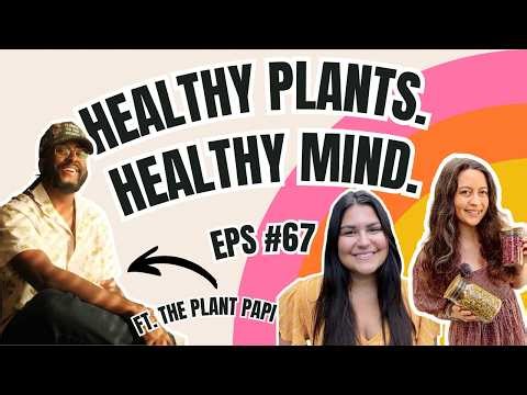 How To Water Yourself The Way You Water Your Plants Ft. The Plant Papi Garden Girls Podcast Ep. 67