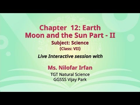 NCERT Chapter 12: Earth Moon and the Sun Part - II Subject: Science Class: VII Live