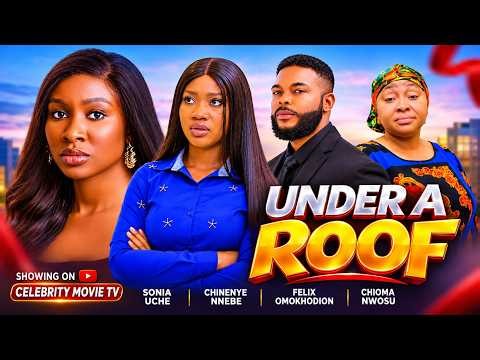 UNDER A ROOF - SONIA UCHE, CHINENYE NNEBE, FELIX OMOKHODION,CHIOMA NWOSU, 2026 LATEST NIGERIAN MOVIE