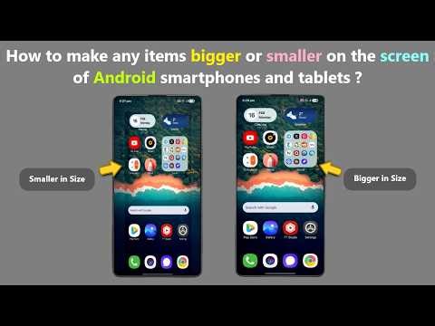 How to make any items bigger or smaller on the screen of Android smartphones and tablets ?