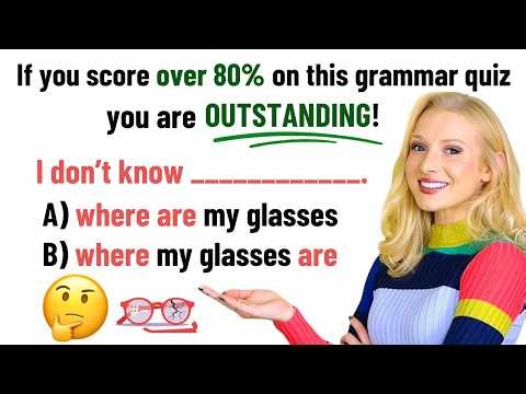 If you score over 80% (20/25) on this grammar test, your English is OUTSTANDING!