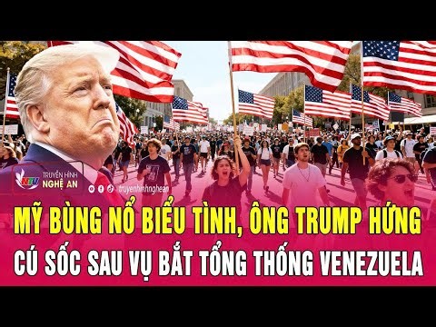 Toàn cảnh quốc tế: Mỹ bùng nổ biểu tình, ông Trump hứng cú sốc sau vụ bắt Tổng thống Venezuela