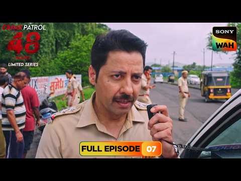 Culprits को Trace कर रही Police को मिला एक Clue | Crime Patrol 48 Hours | Full Episodes | Episode 07