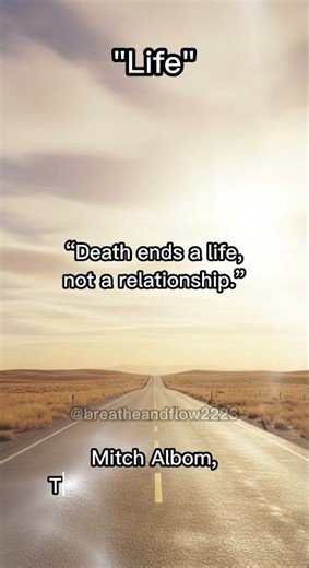 Death ends a life,not a relationship, by Mitch Albom, Tuesdays with Morrie: An Old Man, a Young Man,