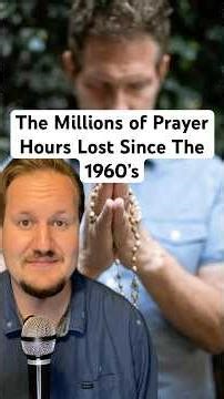 The Millions of Prayer Hours Lost Since The 1960’s