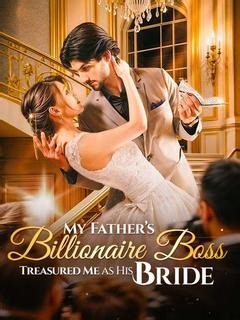 33集-My Father's Billionaire Boss Treasured Me as His Bride33集在线观看-DramaBox