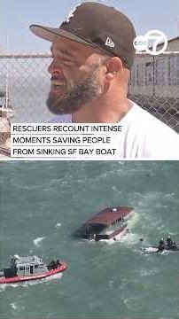 Rescuers recount intense moments saving people from sinking SF Bay boat