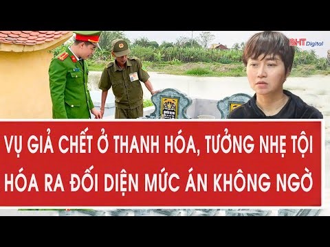 Thanh Hoa fake death case: From minor offense to heavy sentence