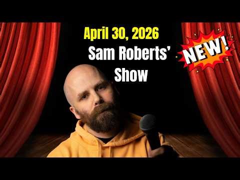 Sam Roberts' Show April 30, 2026 FULL SHOW